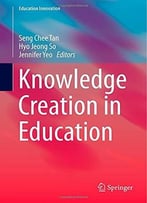 Knowledge Creation In Education (Education Innovation Series) By Seng Chee Tan