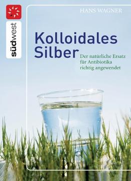 Kolloidales Silber: Der Natürliche Ersatz Für Antibiotika Richtig Angewendet