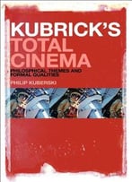 Kubrick’S Total Cinema: Philosophical Themes And Formal Qualities