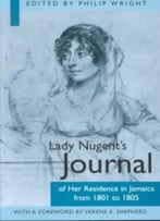 Lady Nugent’S Journal Of Her Residence In Jamaica From 1801 To 1805