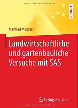 Landwirtschaftliche Und Gartenbauliche Versuche Mit Sas: Mit 50 Programmen, 169 Tabellen Und 18 Abbildungen