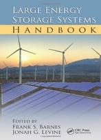 Large Energy Storage Systems Handbook By Frank S. Barnes