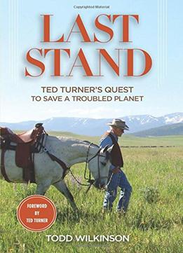 Last Stand: Ted Turner’S Quest To Save A Troubled Planet