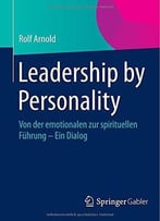 Leadership By Personality: Von Der Emotionalen Zur Spirituellen Führung – Ein Dialog