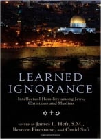 Learned Ignorance: Intellectual Humility Among Jews, Christians And Muslims