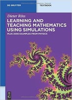 Learning And Teaching Mathematics Using Simulations By Dieter Röss
