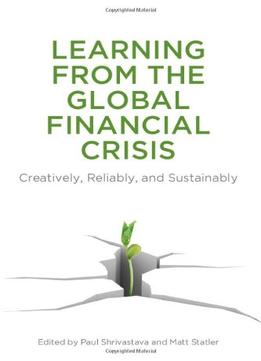 Learning From The Global Financial Crisis: Creatively, Reliably, And Sustainably