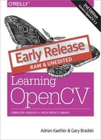 Learning Opencv: Computer Vision In C++ With The Opencv Library (Early Release)