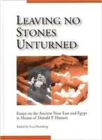 Leaving No Stone Unturned: Essays On The Ancient Near East And Egypt