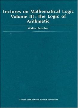 Lectures On Mathematical Logic Volume Iii The Logic Of Arithmetic