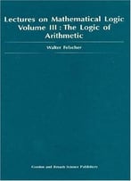 Lectures On Mathematical Logic Volume Iii The Logic Of Arithmetic