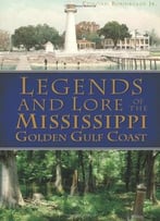 Legends And Lore Of The Mississippi Golden Gulf Coast