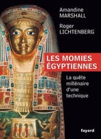 Les Momies Égyptiennes : La Quête Millénaire D’Une Technique