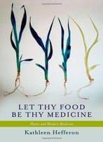 Let Thy Food Be Thy Medicine: Plants And Modern Medicine