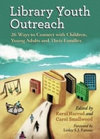 Library Youth Outreach: 26 Ways To Connect With Children, Young Adults And Their Families