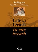 Life And Death In One Breath By Sadhguru