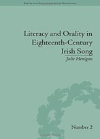Literacy And Orality In Eighteenth-Century Irish Song (Poetry And Song In The Age Of Revolution)
