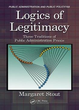 Logics Of Legitimacy: Three Traditions Of Public Administration Praxis
