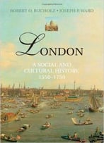 London: A Social And Cultural History, 1550-1750