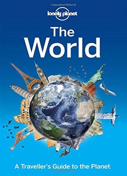Lonely Planet The World: A Traveller’S Guide To The Planet
