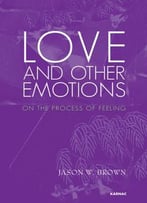 Love And Other Emotions: On The Process Of Feeling
