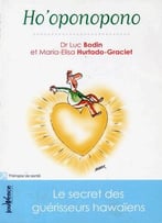 Luc Bodin, Maria-Elisa Hurtado-Graciet, Ho’Oponopono : Le Secret Des Guérisseurs HawaïEns