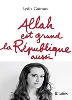Lydia Guirous, Allah Est Grand La République Aussi