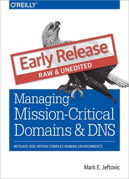 Managing Mission-Critical Domains And Dns (Early Release)