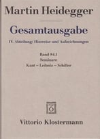 Martin Heidegger, Gesamtausgabe. Seminare. Kant – Leibniz – Schiller, Band 84.1