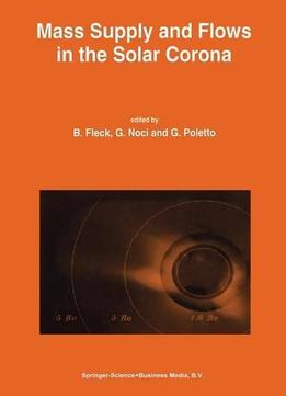 Mass Supply And Flows In The Solar Corona: The 2Nd Soho Workshop By Bernhard Fleck