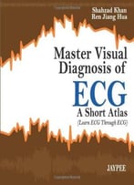 Master Visual Diagnosis Of Ecg: A Short Atlas