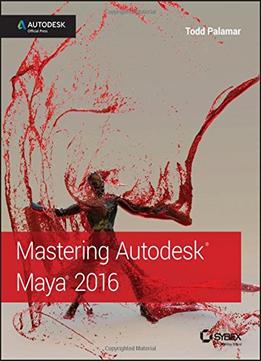 Mastering Autodesk Maya 2016: Autodesk Official Press