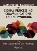 Mathematical Foundations For Signal Processing, Communications, And Networking
