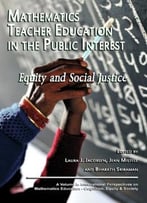 Mathematics Teacher Education In The Public Interest: Equity And Social Justice