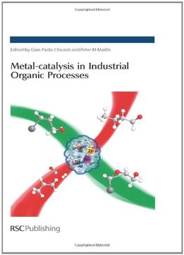 Metal-Catalysis In Industrial Organic Processes By Gian Paolo Chiusoli