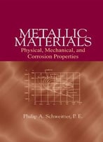 Metallic Materials: Physical, Mechanical, And Corrosion Properties