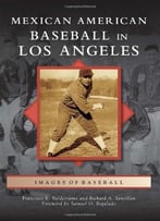 Mexican American Baseball In Los Angeles (Images Of Baseball)