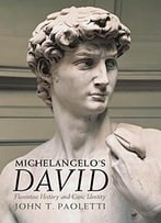 Michelangelo’S David: Florentine History And Civic Identity