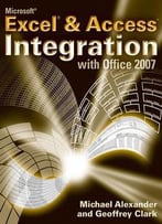 Microsoft Excel And Access Integration: With Microsoft Office 2007 By Geoffrey Clark
