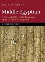 Middle Egyptian: An Introduction To The Language And Culture Of Hieroglyphs, 3rd Edition