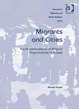 Migrants And Cities: The Accommodation Of Migrant Organizations In Europe