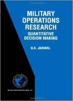 Military Operations Research: Quantitative Decision Making By N.K. Jaiswal