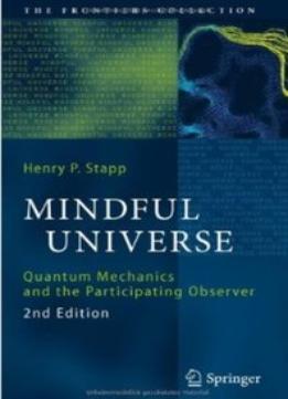 Mindful Universe: Quantum Mechanics And The Participating Observer (2Nd Edition)