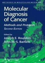 Molecular Diagnosis Of Cancer: Methods And Protocols By Joseph E. Roulston