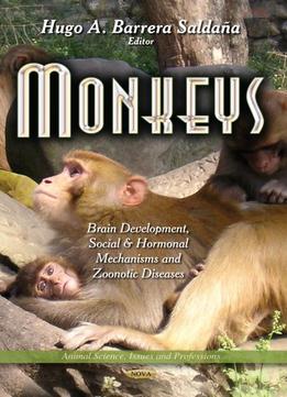 Monkeys: Brain Development, Social And Hormonal Mechanisms And Zoonotic Diseases