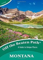 Montana Off The Beaten Path®: A Guide To Unique Places, 9th Edition