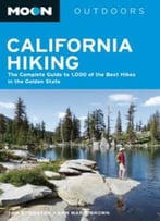 Moon California Hiking: The Complete Guide To 1,000 Of The Best Hikes In The Golden State