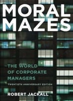 Moral Mazes: The World Of Corporate Managers