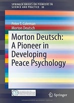 Morton Deutsch: A Pioneer In Developing Peace Psychology