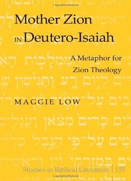 Mother Zion In Deutero-Isaiah: A Metaphor For Zion Theology